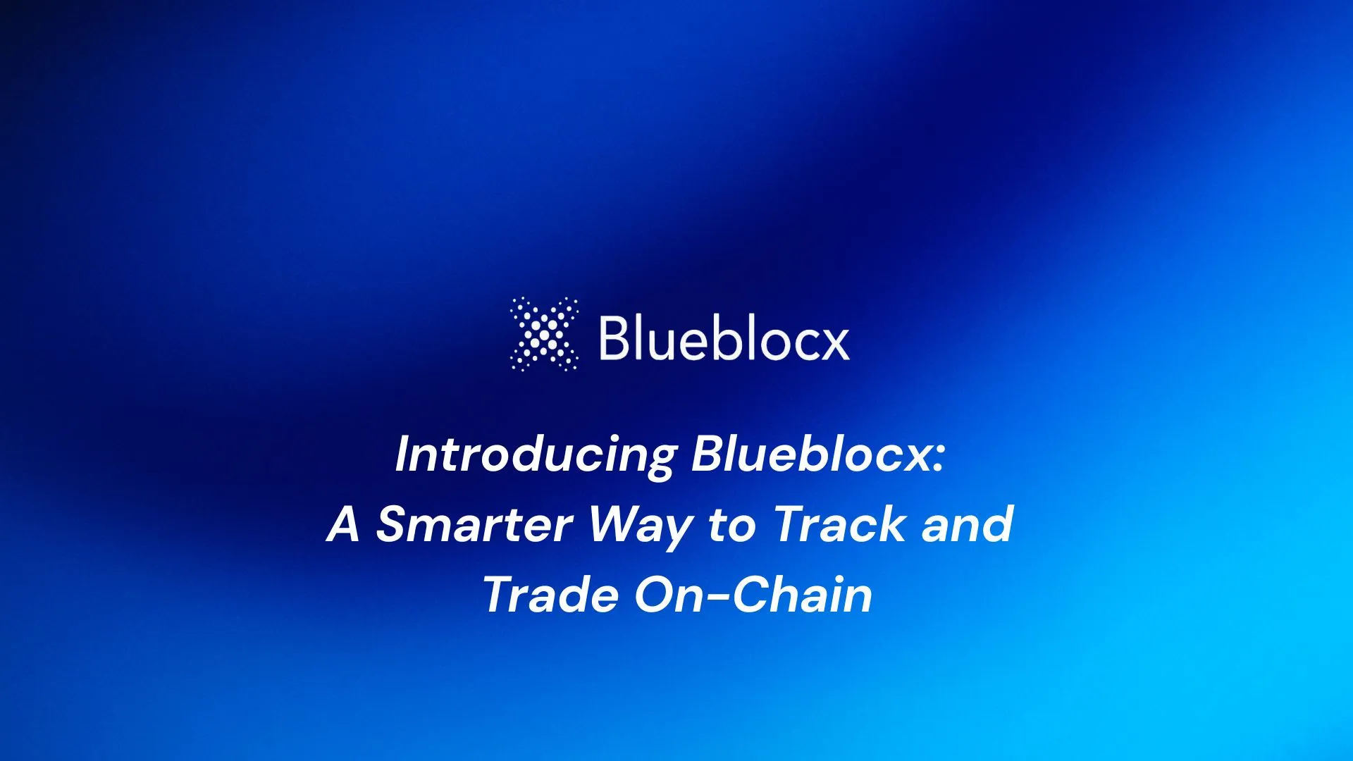 Introducing Blueblocx: A Smarter Way to Track and Trade On-Chain
